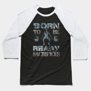 Born to be ready for sacrifices Baseball T-Shirt